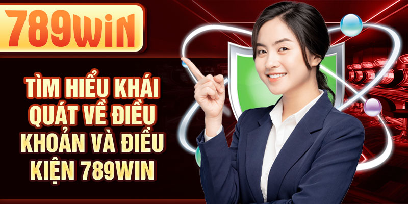 Tìm hiểu khái quát về điều khoản và điều kiện 789WIN Tìm hiểu khái quát về điều khoản và điều kiện 789WIN