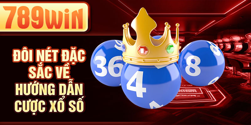 Đôi nét đặc sắc về hướng dẫn cược xổ số