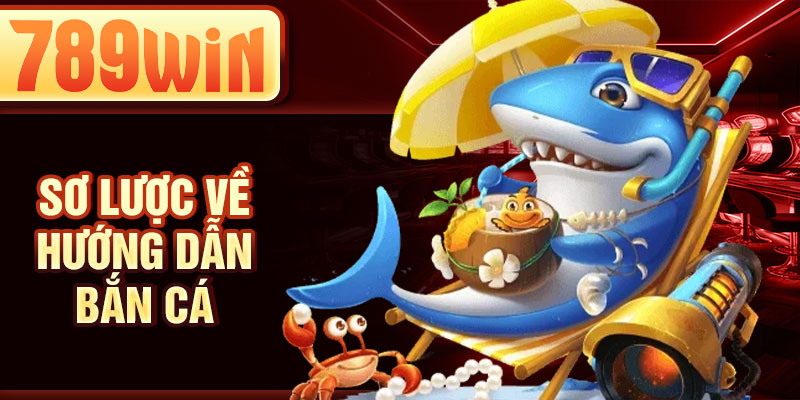 Sơ lược về hướng dẫn bắn cá
