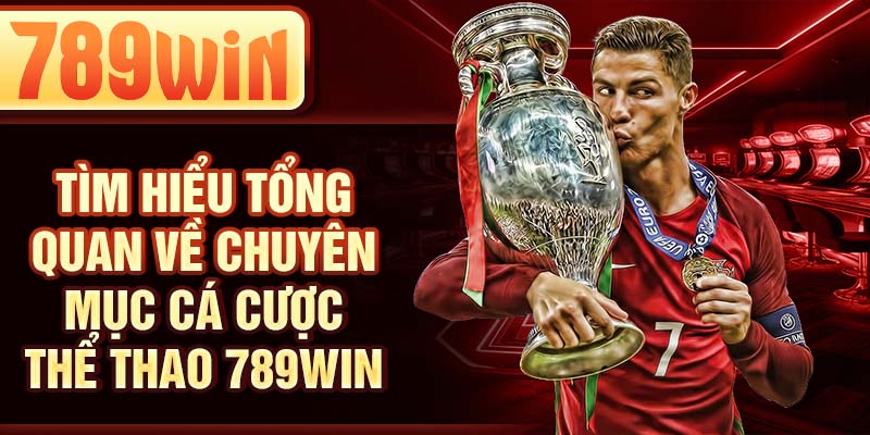 Tìm hiểu tổng quan về chuyên mục cá cược thể thao 789Win Tìm hiểu tổng quan về chuyên mục cá cược thể thao 789Win