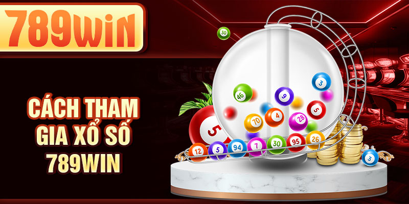 Cách tham gia xổ số 789WIN