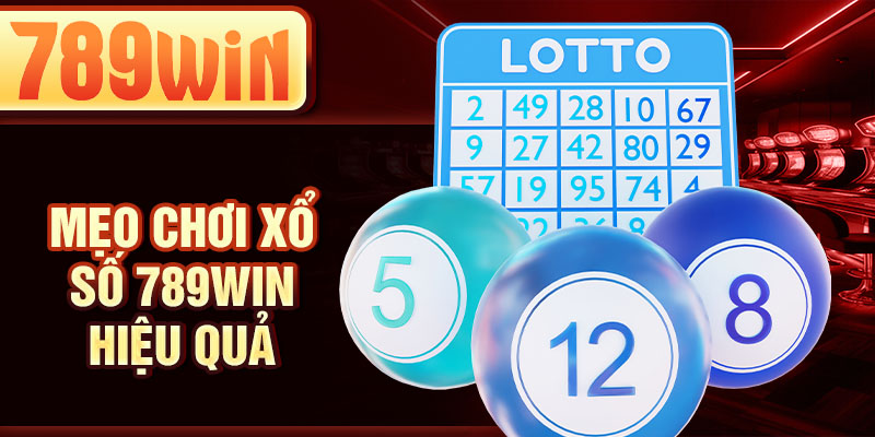 Mẹo chơi xổ số 789WIN hiệu quả